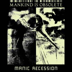 Mankind Is Obsolete : Manic Recession